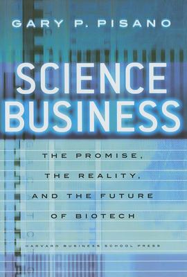 Science Business : The Promise, the Reality, and the Future of Biotech