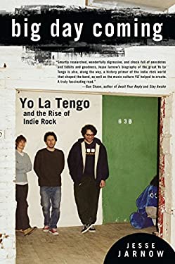 Big Day Coming : Yo la Tengo and the Rise of Indie Rock