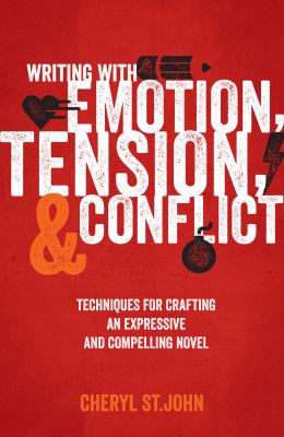 Writing with Emotion, Tension, and Conflict : Techniques for Crafting an Expressive and Compelling Novel