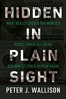 Hidden in Plain Sight : What Really Caused the World's Worst Financial Crisis and Why It Could Happen Again