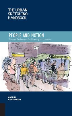 The Urban Sketching Handbook People and Motion : Tips and Techniques for Drawing on Location