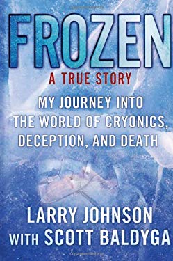 Frozen : My Journey into the World of Cryonics, Deception, and Death