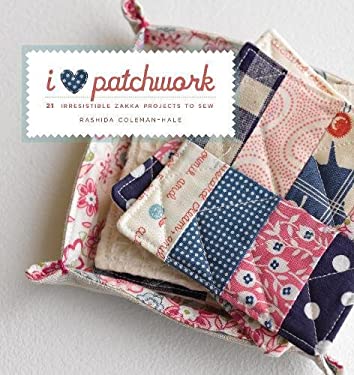 I Love Patchwork : 21 Irresistible Zakka Projects to Sew
