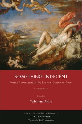 Something Indecent : Poems Recommended by Eastern European Poets