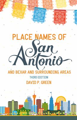 Place Names of San Antonio : Plus Bexar and Surrounding Counties