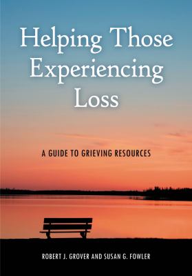 Helping Those Experiencing Loss : A Guide to Grieving Resources