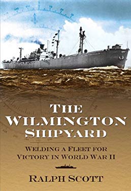The Wilmington Shipyard: : Welding a Fleet for Victory in World War II