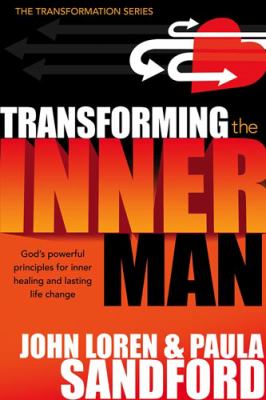Transforming the Inner Man : God's Powerful Principles for Inner Healing and Lasting Life Change