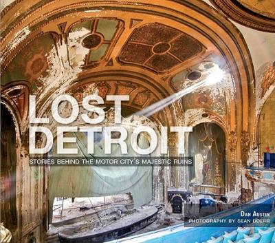Lost Detroit : Stories Behind Motown's Majestic Ruins