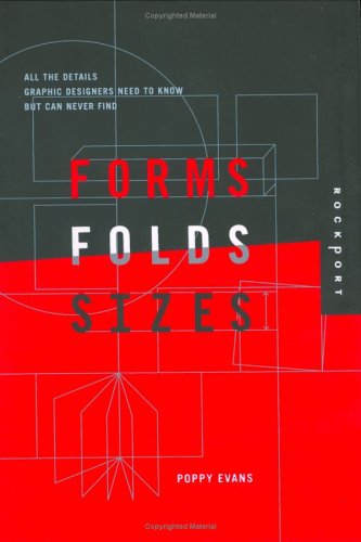 Forms, Folds, and Sizes : All the Details Graphic Designers Need to Know but Can Never Find