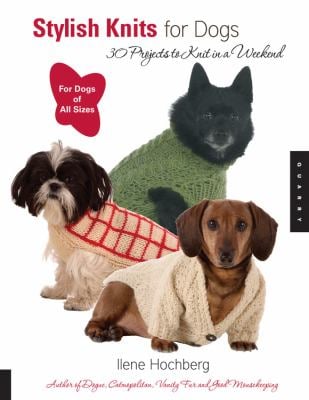 Stylish Knits for Dogs : 30 Projects to Knit in a Weekend
