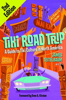 Tiki Road Trip : A Guide to Tiki Culture in North America
