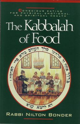 The Kabbalah of Food : Conscious Eating for Physical, Emotional, and Spiritual Health