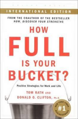 How Full Is Your Bucket? : Positive Strategies for Work and Life