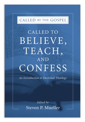 Called to Believe, Teach, and Confess : An Introduction to Doctrinal Theology