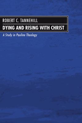 Dying and Rising with Christ : A Study in Pauline Theology