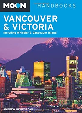 Moon Vancouver and Victoria : Including Whistler and Vancouver Island