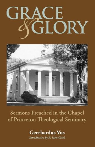 Grace and Glory : Sermons Preached in Chapel at Princeton Seminary