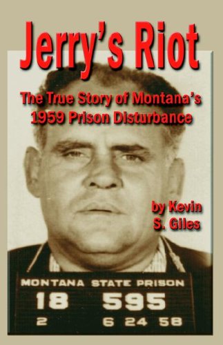 Jerry's Riot : The True Story of Montana's 1959 Prison Disturbance