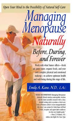 Managing Menopause Naturally : Before, During, and Forever