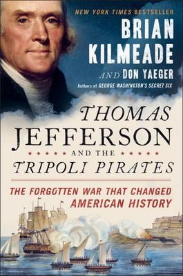 Thomas Jefferson and the Tripoli Pirates : The Forgotten War That Changed American History