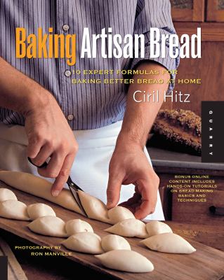 Baking Artisan Bread : 10 Expert Formulas for Baking Better Bread at Home