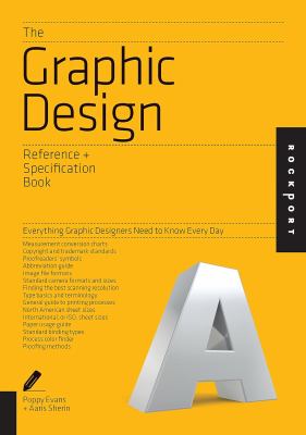 The Graphic Design Reference and Specification Book : Everything Graphic Designers Need to Know Every Day