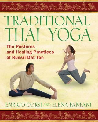 Traditional Thai Yoga : The Postures and Healing Practices of Ruesri Dat Ton