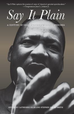 Say It Plain : A Century of Great African American Speeches