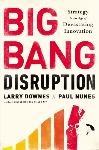 Big Bang Disruption : Strategy in the Age of Devastating Inovation