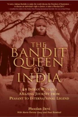 The Bandit Queen of India : An Indian Woman's Amazing Journey from Peasant to International Legend
