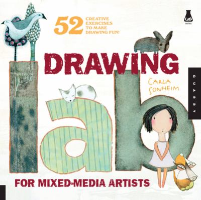 Drawing Lab for Mixed-Media Artists : 52 Creative Exercises to Make Drawing Fun