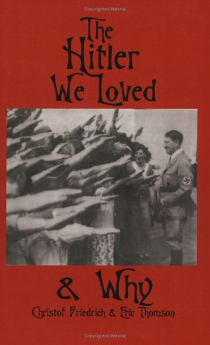 The Hitler We Loved and Why