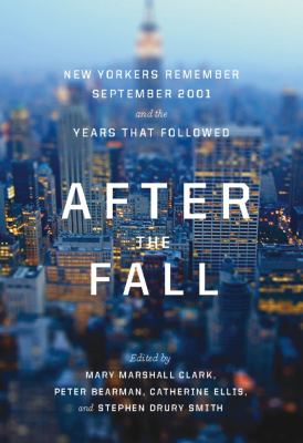 After the Fall : New Yorkers Remember September 2001 and the Years That Followed