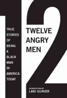 12 Angry Men : True Stories of Being a Black Man in America Today