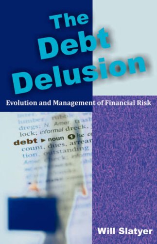 The Debt Delusion : Evolution and Management of Financial Risk