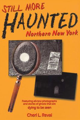 Still More Haunted Northern New York : Still More Haunted Northern New York