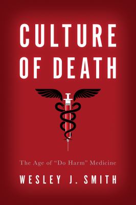 Culture of Death : The Age of Do Harm Medicine