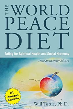 World Peace Diet, the (Tenth Anniversary Edition) : Eating for Spiritual Health and Social Harmony