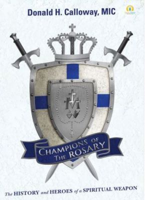 Champions of the Rosary : The History and Heroes of a Spiritual Weapon