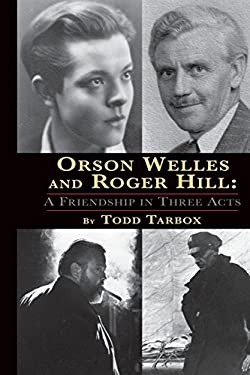Orson Welles and Roger Hill : A Friendship in Three Acts (Hardback)