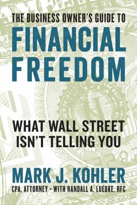 The Business Owner's Guide to Financial Freedom : What Wall Street Isn't Telling You