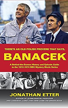 There's an Old Polish Proverb That Says, 'Banacek' : A Behind-The-Scenes History and Episode Guide to the 1972-1974 NBC Mystery Movie Series (Hardback