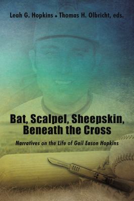Bat, Scalpel, Sheepskin, Beneath the Cross : Narratives on the Life of Gail Eason Hopkins
