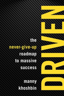 Driven : The Never-Give-Up Roadmap to Massive Success