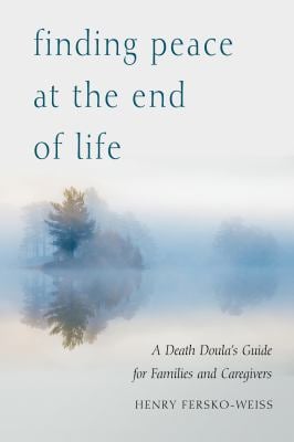 Finding Peace at the End of Life : A Death Doula's Guide for Families and Caregivers