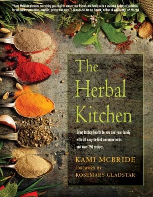 The Herbal Kitchen : Bring Lasting Health to You and Your Family with 50 Easy-To-Find Common Herbs and over 250 Recipes