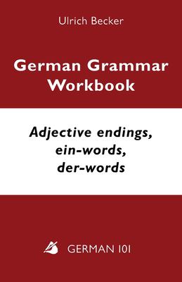 German Grammar Workbook - Adjective Endings, ein-Words, Der-words : Levels A2 and B1