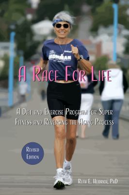 A Race for Life : A Diet and Exercise Program for Super Fitness and Reversing the Aging Process (Revised Edition)