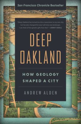 Deep Oakland : How Geology Shaped a City